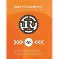 Rust Programming: A Fast-Track Guide: Learn the fundamentals of Rust programming language