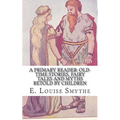 A Primary Reader: Old-time Stories, Fairy Tales and Myths Retold by Children