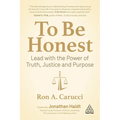 To Be Honest: Lead with the Power of Truth, Justice and Purpose