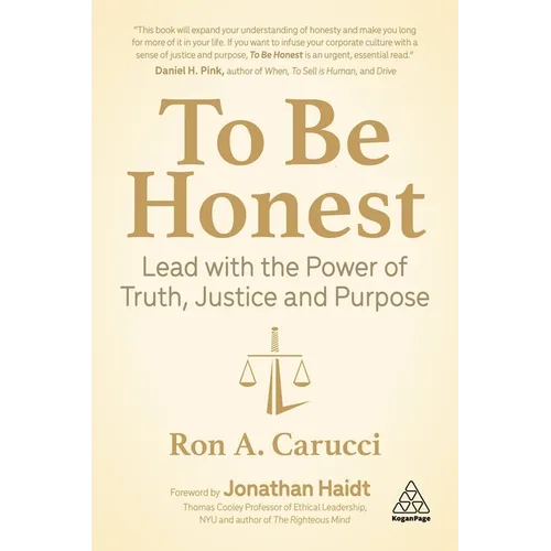 To Be Honest: Lead with the Power of Truth, Justice and Purpose