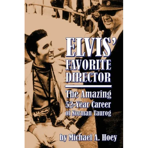 Elvis' Favorite Director: The Amazing 52-Year Career of Norman Taurog