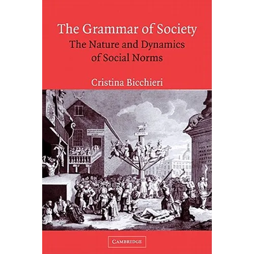 The Grammar of Society: The Nature and Dynamics of Social Norms