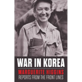 War in Korea: Marguerite Higgins Reports from the Front Lines