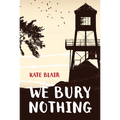 We Bury Nothing