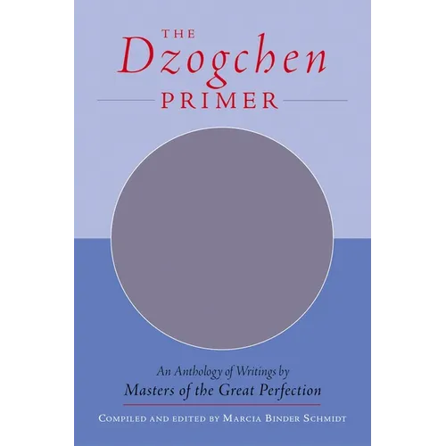 The Dzogchen Primer: Embracing the Spiritual Path According to the Great Perfection; Introductory Teachings by Ch'okyi Nyima Rinpoche and Drubwang Tso