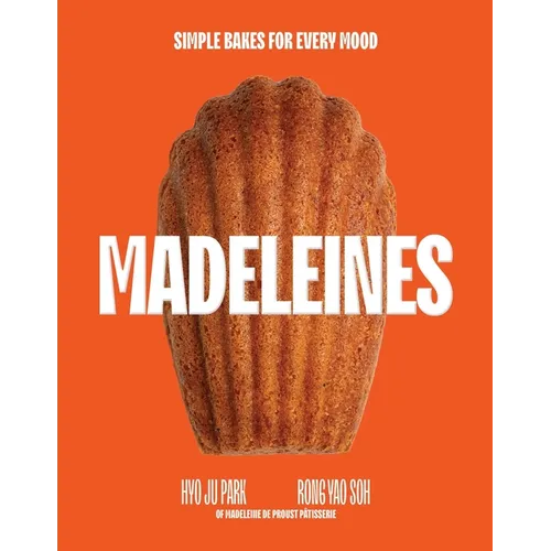 Madeleines: Simple Bakes for Every Mood