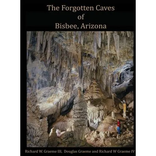 Forgotten Caves of Bisbee, Arizona: A Review of the History and Genesis of These Unique Features