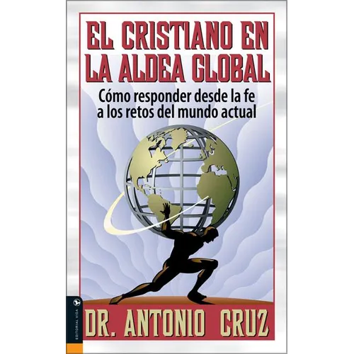 El Cristiano en la Aldea Global: Como Responder Desde la Fe A los Retos del Mundo Actual