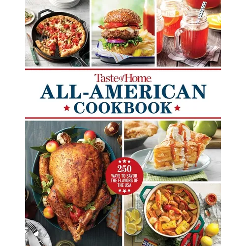 Taste of Home All-American Cookbook: 370 Classic Recipes Celebrating Regional Flavors Across the USA