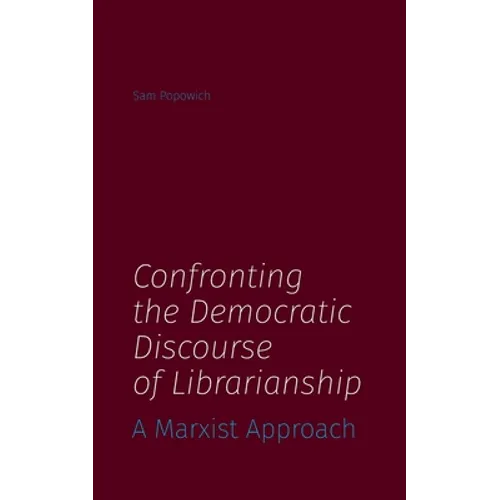 Confronting the Democratic Discourse of Librarianship: A Marxist Approach