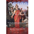 Lakshmi Mantra Magick: Tap Into The Goddess Lakshmi for Wealth and Abundance In
