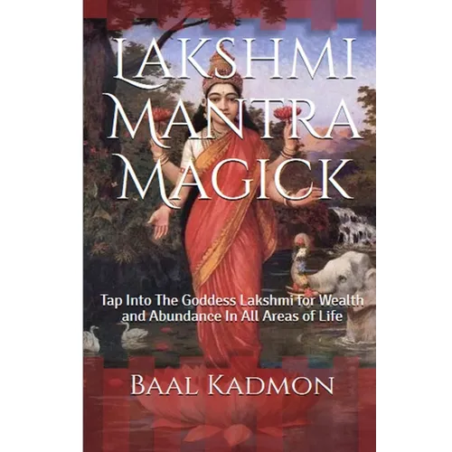 Lakshmi Mantra Magick: Tap Into The Goddess Lakshmi for Wealth and Abundance In