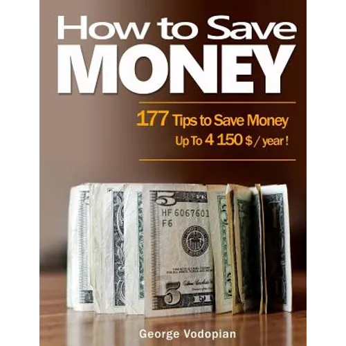 How to Save Money: 177 Tips to Save Money: Up To 4150 $ / year !