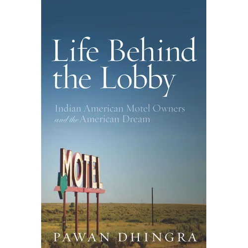 Life Behind the Lobby: Indian American Motel Owners and the American Dream