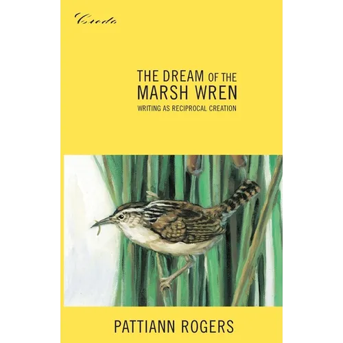 The Dream of the Marsh Wren: Writing as Reciprocal Creation