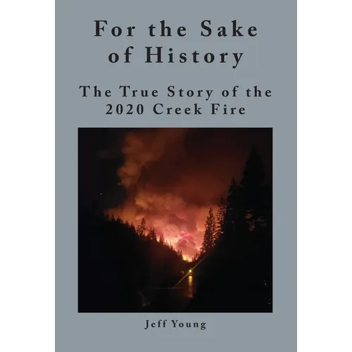 For the Sake of History: The True Story of the 2020 Creek Fire