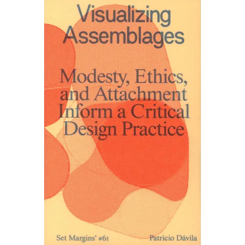 Visualizing Assemblages: Modesty, Ethics, and Attachment Inform a Critical Design Practice