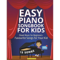 Easy Piano Songbook for Kids Sheet Music for Beginners: Favourite Songs for Your Kid 15 Songs Video Tutorials Included Simple Tunes Kids Students Teac