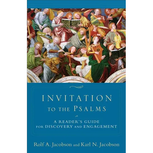 Invitation to the Psalms: A Reader's Guide for Discovery and Engagement