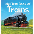 My First Book of Trains: All about Locomotives and Railcars for Kids