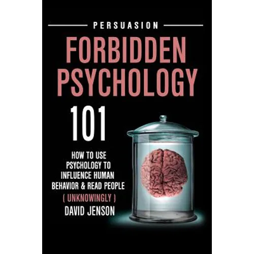 Forbidden Psychology 101: How to Use Psychology to Influence Human Behavior and Read People ( Unknowingly )