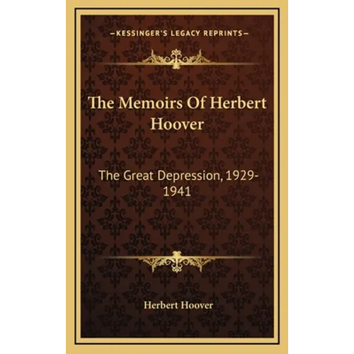 The Memoirs Of Herbert Hoover: The Great Depression, 1929-1941