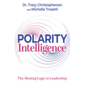 Polarity Intelligence: The Missing Logic in Leadership
