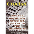 Crochet: 30 Easy And Quick Crochet Projects For Beginners