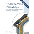 Understanding Passivhaus: A Simple Guide to Passivhaus Detailing and Design