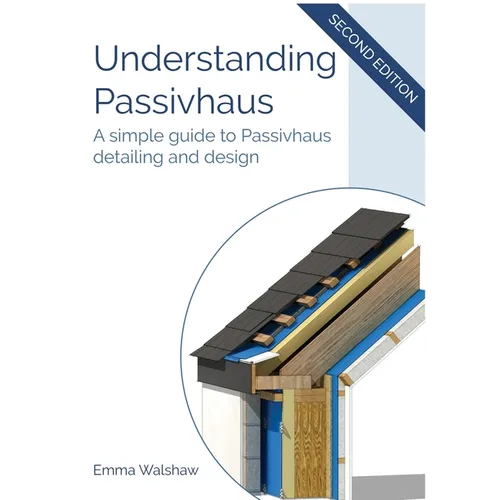 Understanding Passivhaus: A Simple Guide to Passivhaus Detailing and Design