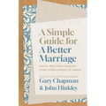 A Simple Guide for a Better Marriage: Quick, Practical Insights Every Couple Needs to Thrive