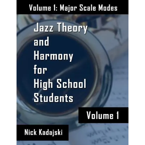 Jazz Theory for High School Students: Vol 1 Major Scale Modes and Harmony