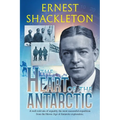 The Heart of the Antarctic (Annotated): Vol I and II