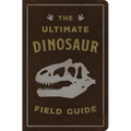 The Ultimate Dinosaur Field Guide: The Prehistoric Explorer's Handbook