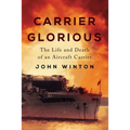 Carrier Glorious: The Life and Death of an Aircraft Carrier