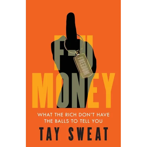 F-U Money: What the Rich Don't Have the Balls to Tell You