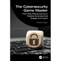 The Cybersecurity Game Master: From Role Playing Games to Tabletop Exercises that Engage and Inspire