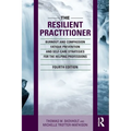 The Resilient Practitioner: Burnout and Compassion Fatigue Prevention and Self-Care Strategies for the Helping Professions, 4th Ed