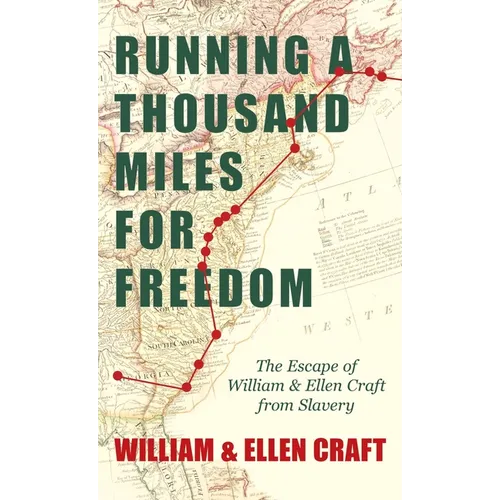 Running a Thousand Miles for Freedom - The Escape of William and Ellen Craft from Slavery;With an Introductory Chapter by Frederick Douglass