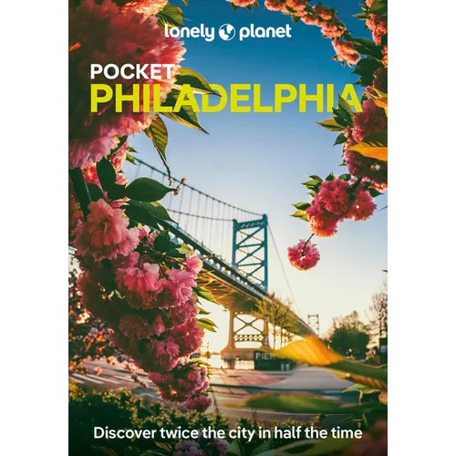 Lonely Planet Pocket Philadelphia: Discover Twice the City in Half the Time Top Sights Maps & Walking Tours Covers Independence National Historical Pa