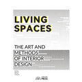 Living Spaces: The Art and Methods of Interior Design