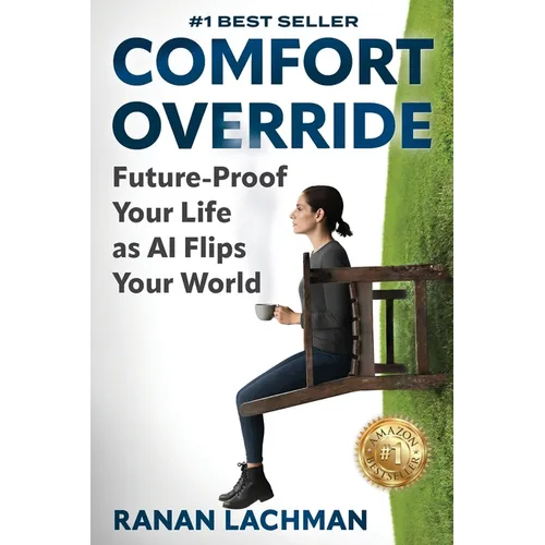 Comfort Override: Future-Proof Your Life as AI Flips Your World