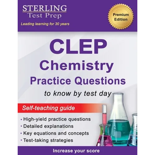 Sterling Test Prep CLEP Chemistry Practice Questions: High Yield CLEP Chemistry Questions