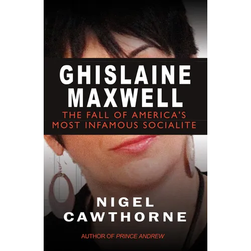 Ghislaine Maxwell: Epstein and the Fall of America's Most Notorious Socialite