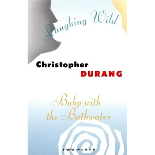 Laughing Wild and Baby with the Bathwater: Two Plays