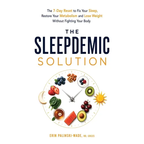 The Sleepdemic Solution: The 7-Day Reset to Fix Your Sleep, Restore Your Metabolism, and Lose Weight Without Fighting Your Body