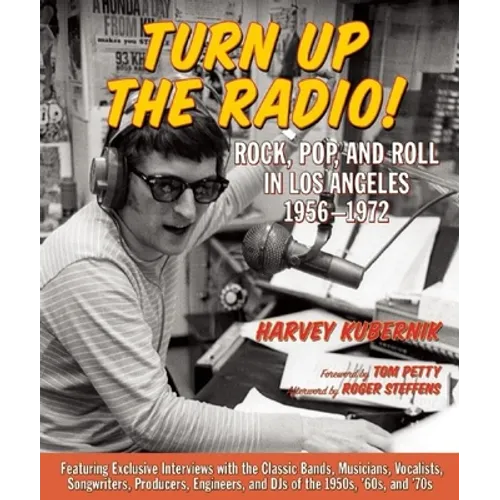 Turn Up the Radio!: Rock, Pop, and Roll in Los Angeles 1956a-1972