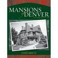 Mansions of Denver: The Vintage Years 1870-1938