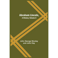 Abraham Lincoln, A History, Volume 2
