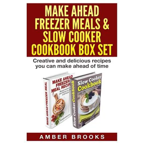 Make Ahead Freezer Meals & Slow Cooker Cookbook Box Set: Creative and delicious recipes you can make ahead of time